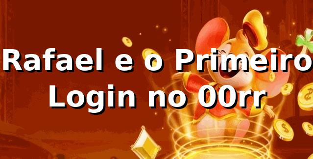 Rafael e o Primeiro Login no 00rr 🎰