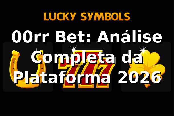 00rr Bet: Análise Completa da Plataforma 2026 🎯